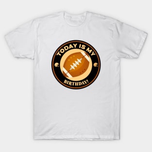 Today Is My Birthday Football T-Shirt